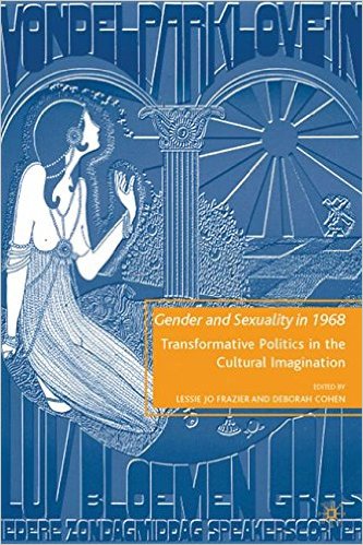 Gender and Sexuality in 1968: Transformative Politics in the Cultural Imagination